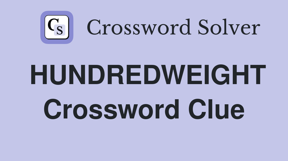 HUNDREDWEIGHT Crossword Clue