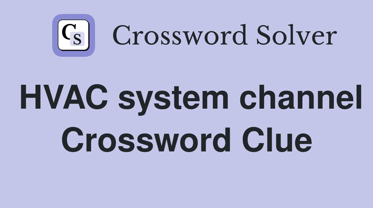 HVAC system channel Crossword Clue