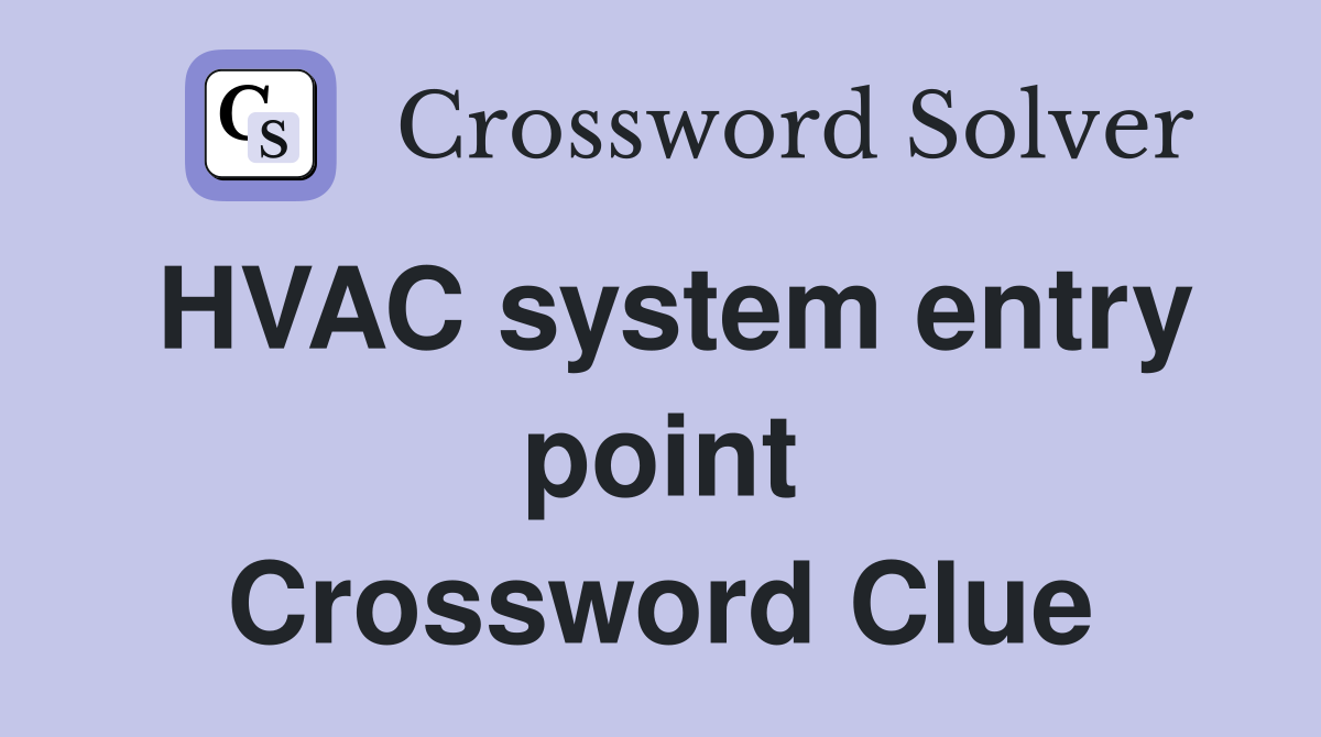 HVAC system entry point Crossword Clue