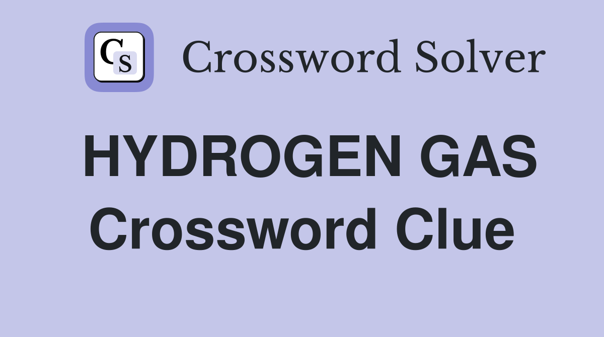 HYDROGEN GAS Crossword Clue