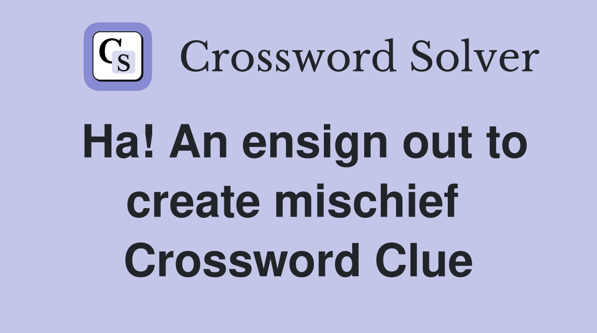 Ha! An ensign out to create mischief  Crossword Clue