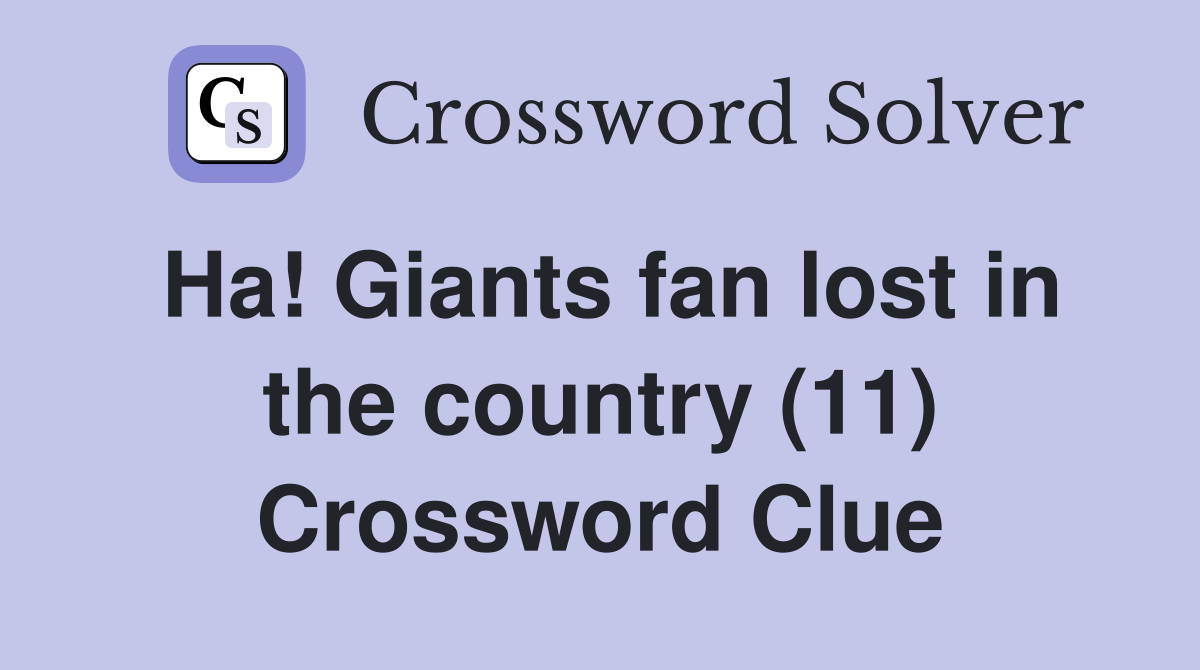 Ha! Giants fan lost in the country (11) Crossword Clue