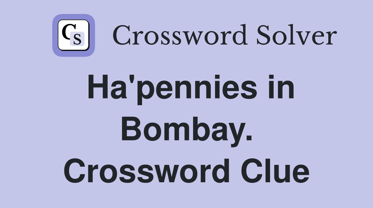 Ha'pennies in Bombay. Crossword Clue