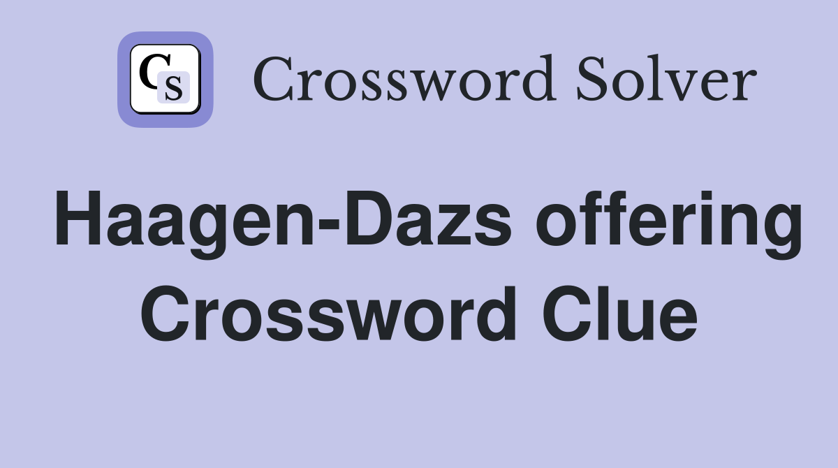 Haagen-Dazs offering Crossword Clue