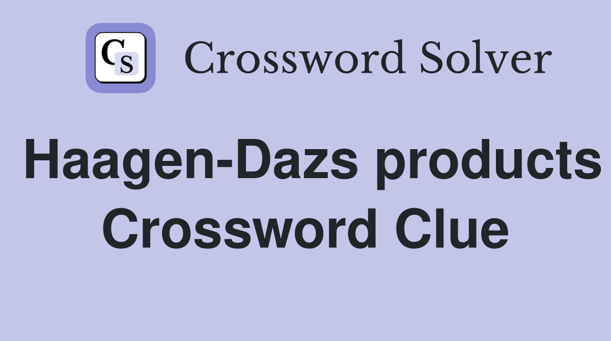 Haagen-Dazs products Crossword Clue