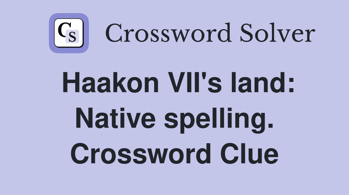 Haakon VII's land: Native spelling. Crossword Clue