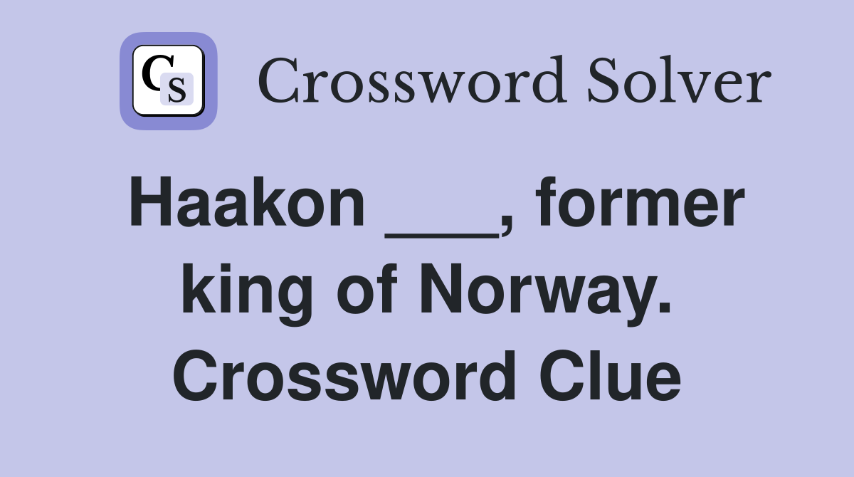 Haakon ___, former king of Norway. Crossword Clue