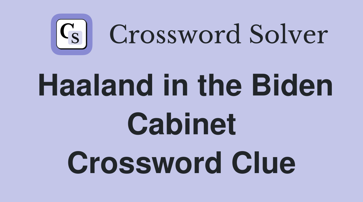 Haaland in the Biden Cabinet Crossword Clue