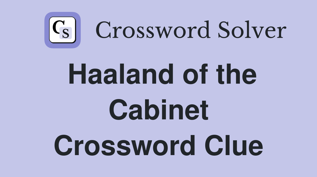 Haaland of the Cabinet Crossword Clue