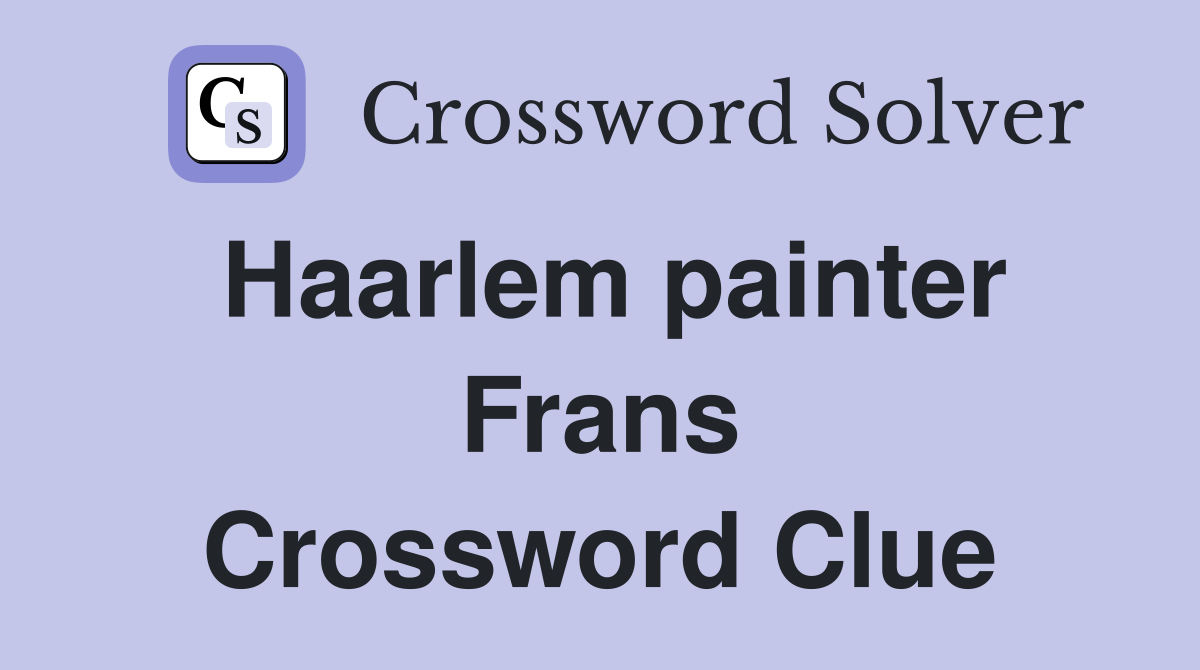 Haarlem painter Frans Crossword Clue