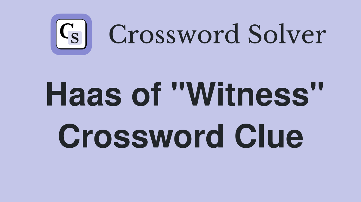 Haas of &ldquo;Witness&rdquo; - Crossword Clue Answers - Crossword Solver