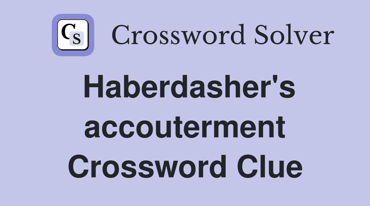 Haberdasher's accouterment Crossword Clue