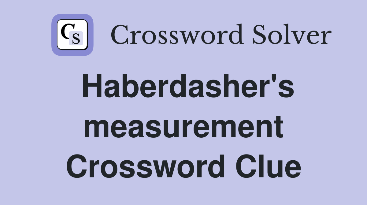 Haberdasher's measurement Crossword Clue