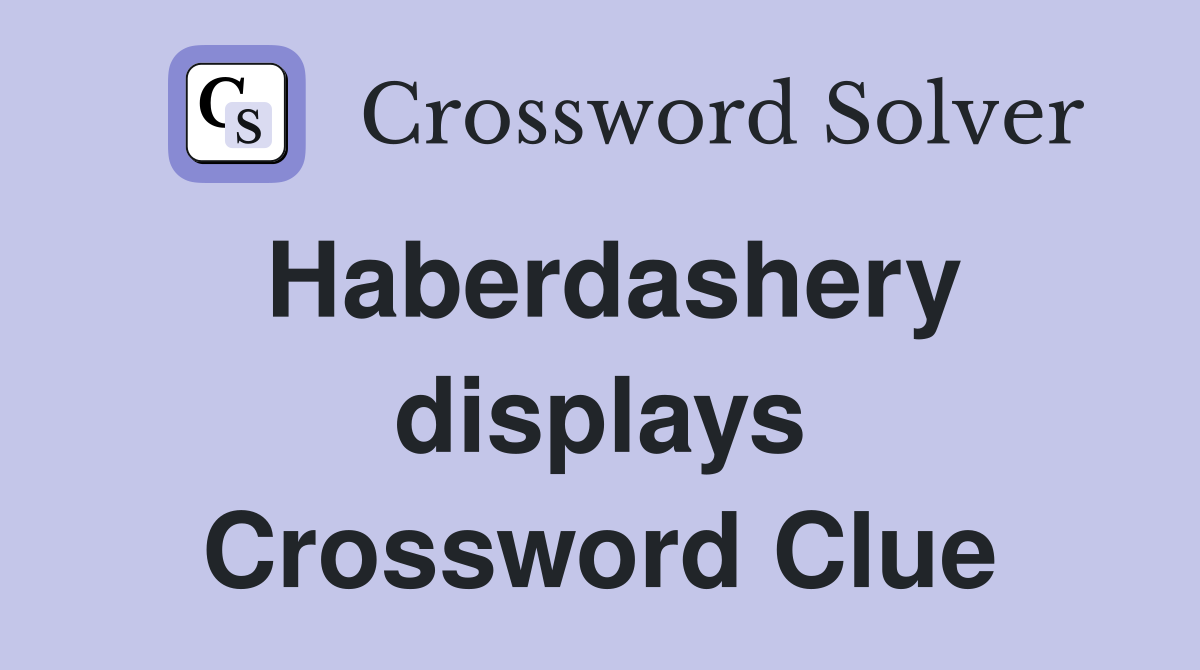 Haberdashery displays Crossword Clue