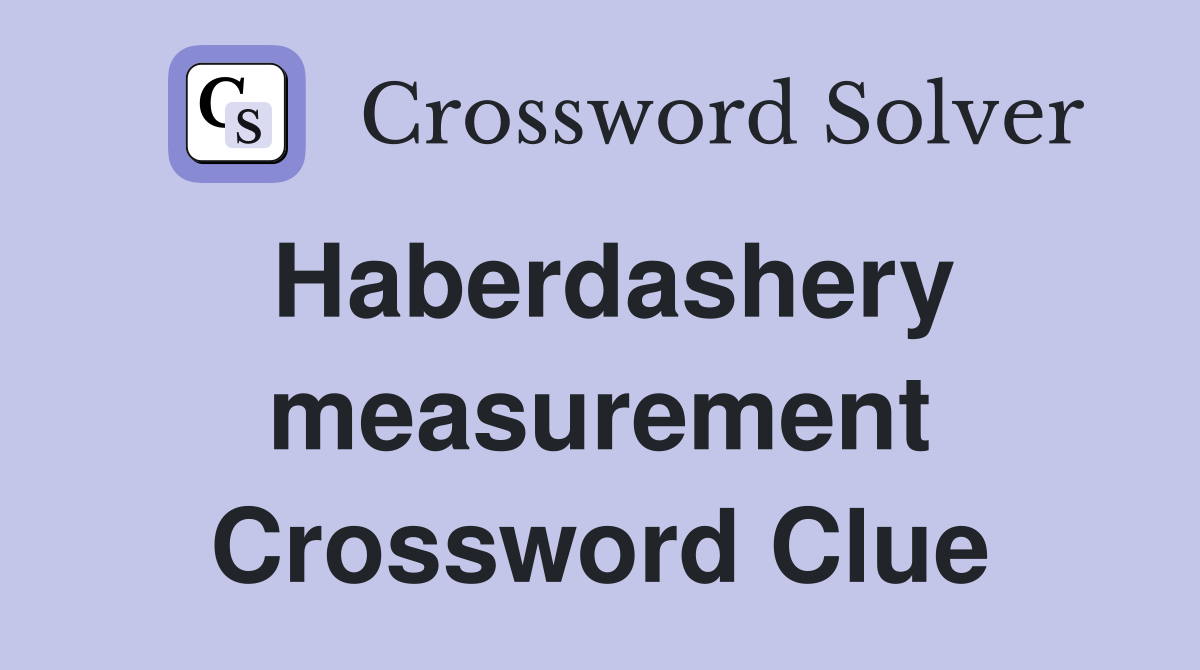 Haberdashery measurement Crossword Clue