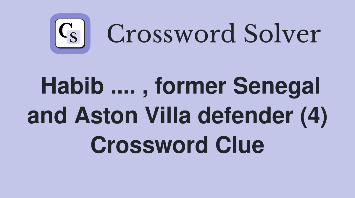 Habib .... , former Senegal and Aston Villa defender (4) Crossword Clue