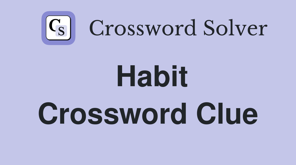 Habit Crossword Clue Answers Crossword Solver