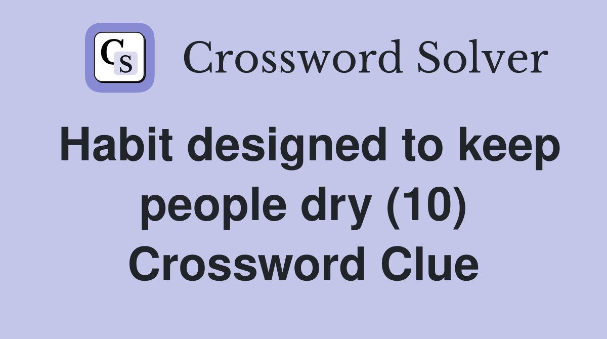Habit designed to keep people dry (10) Crossword Clue