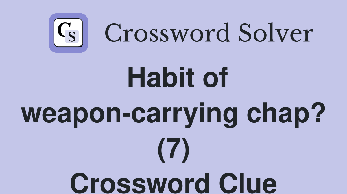 Habit of weapon-carrying chap? (7) Crossword Clue