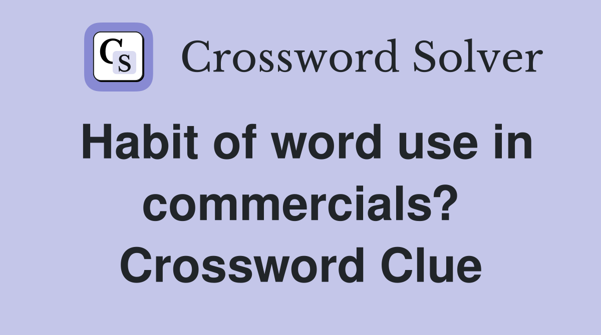 Habit of word use in commercials? Crossword Clue