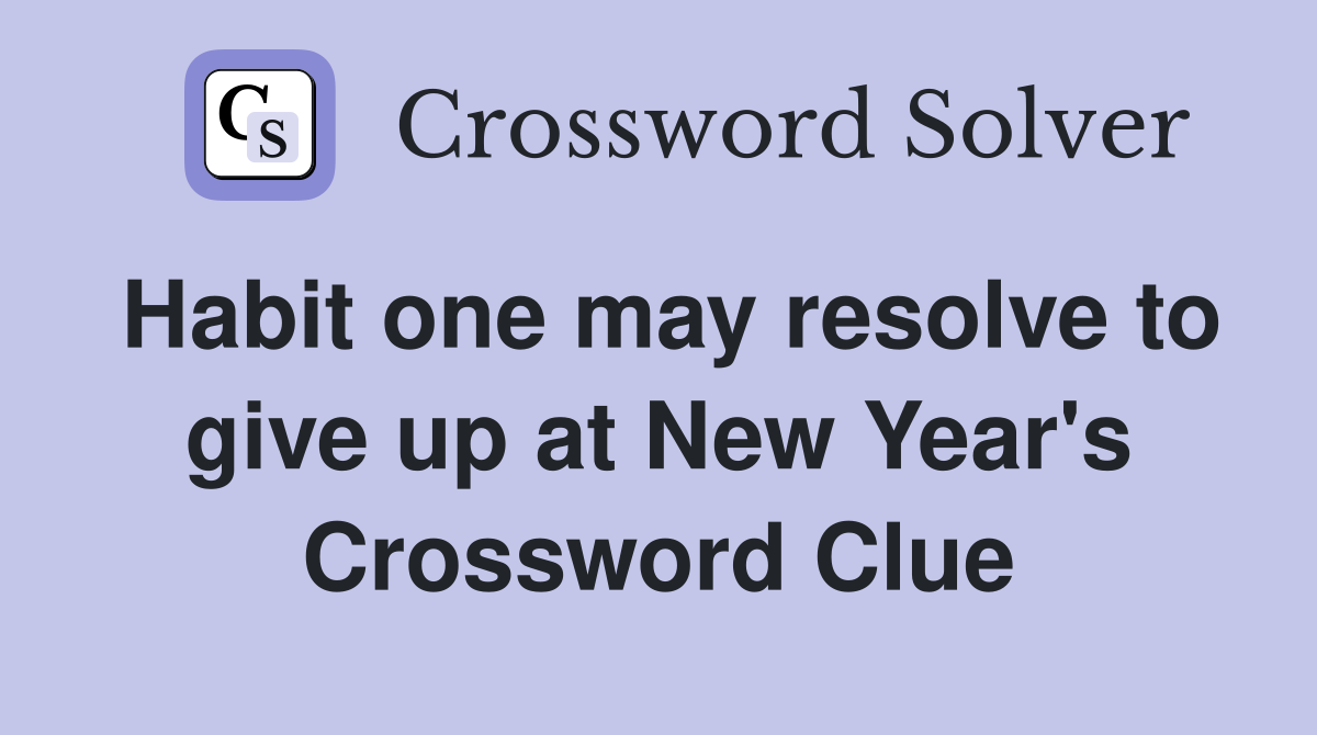 Habit one may resolve to give up at New Year's Crossword Clue