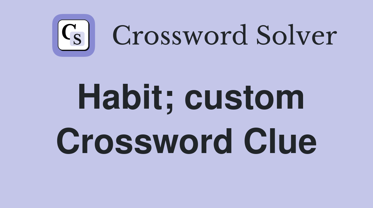 Habit; custom Crossword Clue