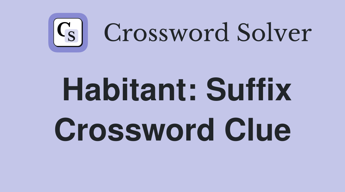 Habitant: Suffix Crossword Clue