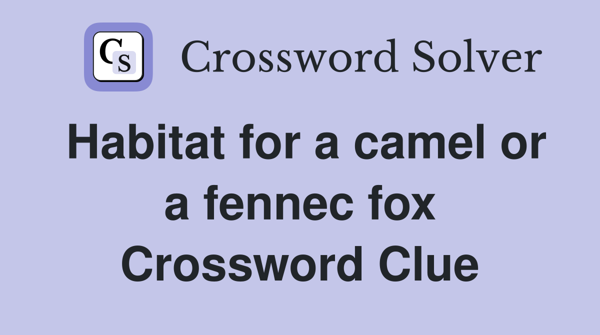 Habitat for a camel or a fennec fox Crossword Clue