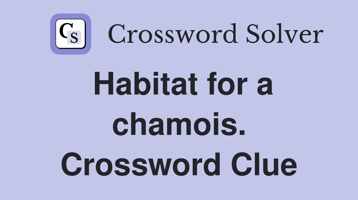 Habitat for a chamois. Crossword Clue