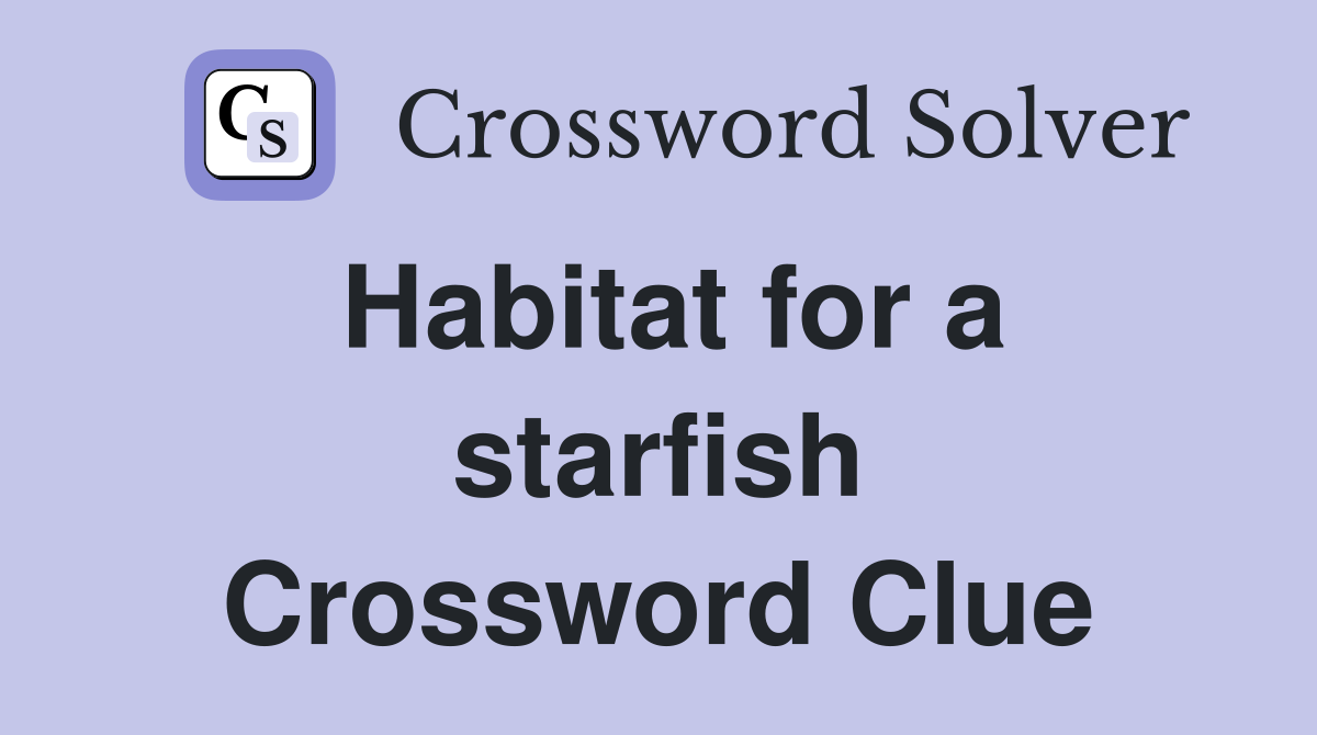 Habitat for a starfish Crossword Clue