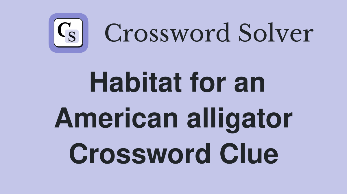 Habitat for an American alligator Crossword Clue