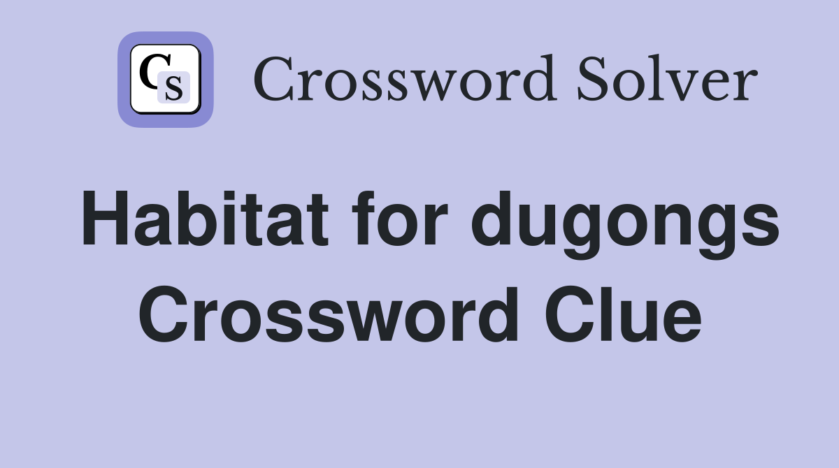 Habitat for dugongs Crossword Clue