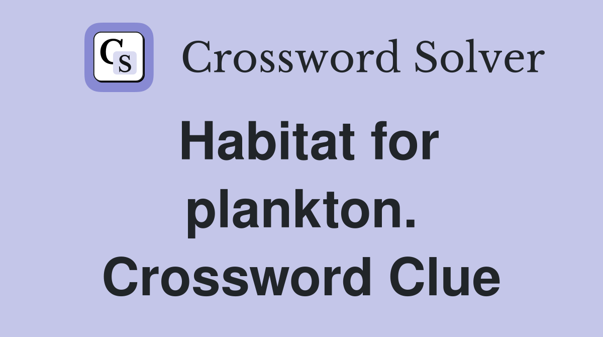 Habitat for plankton. Crossword Clue