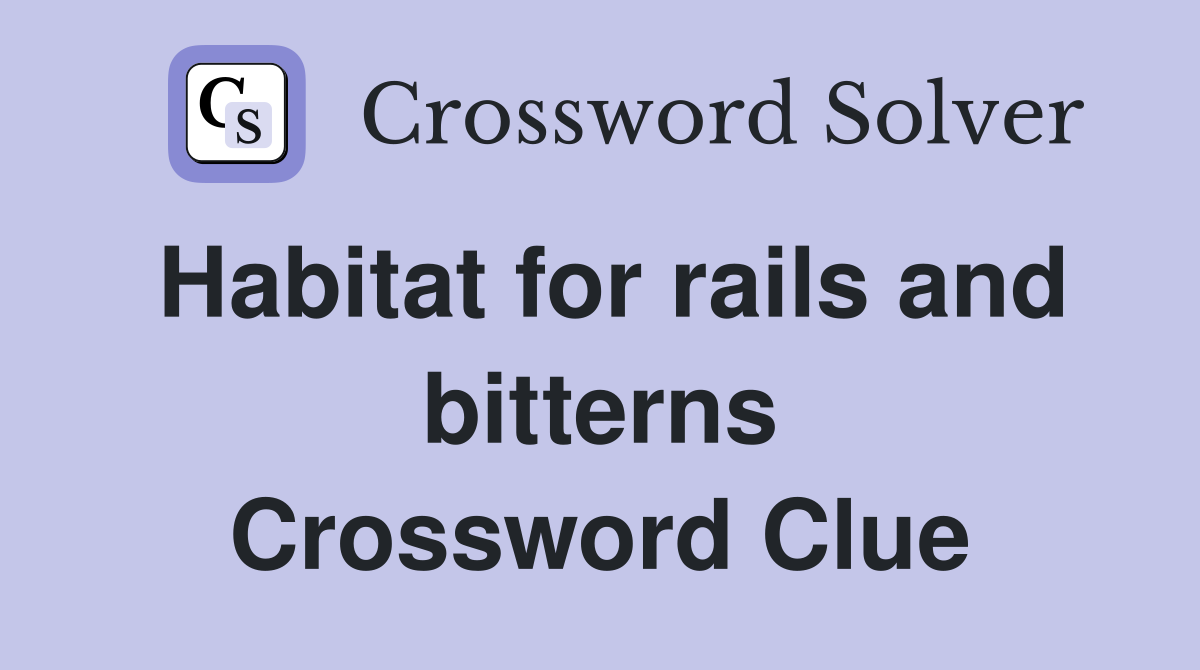 Habitat for rails and bitterns Crossword Clue