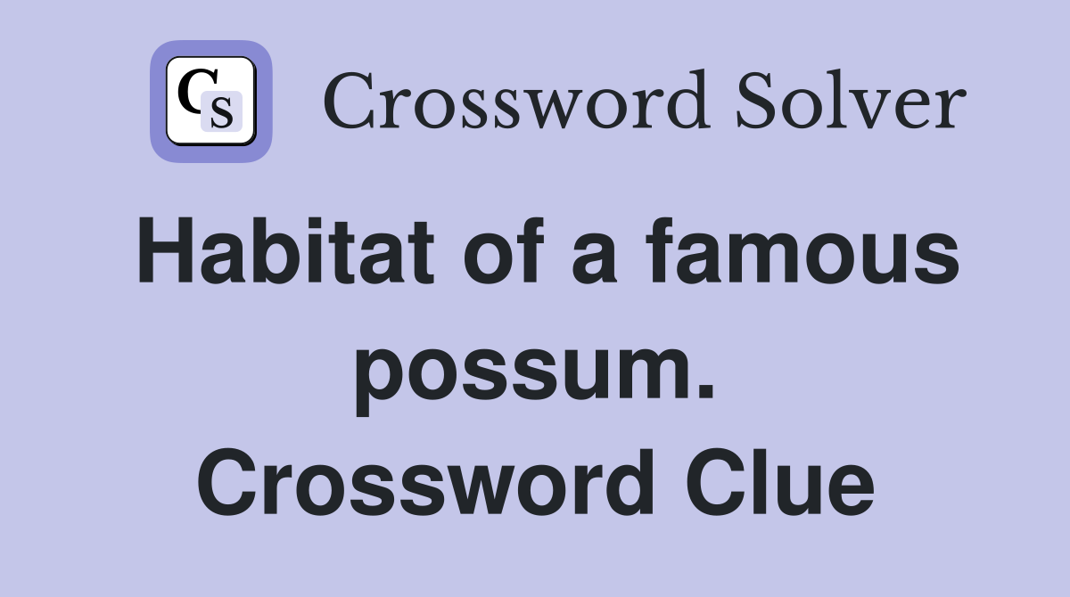Habitat of a famous possum. Crossword Clue