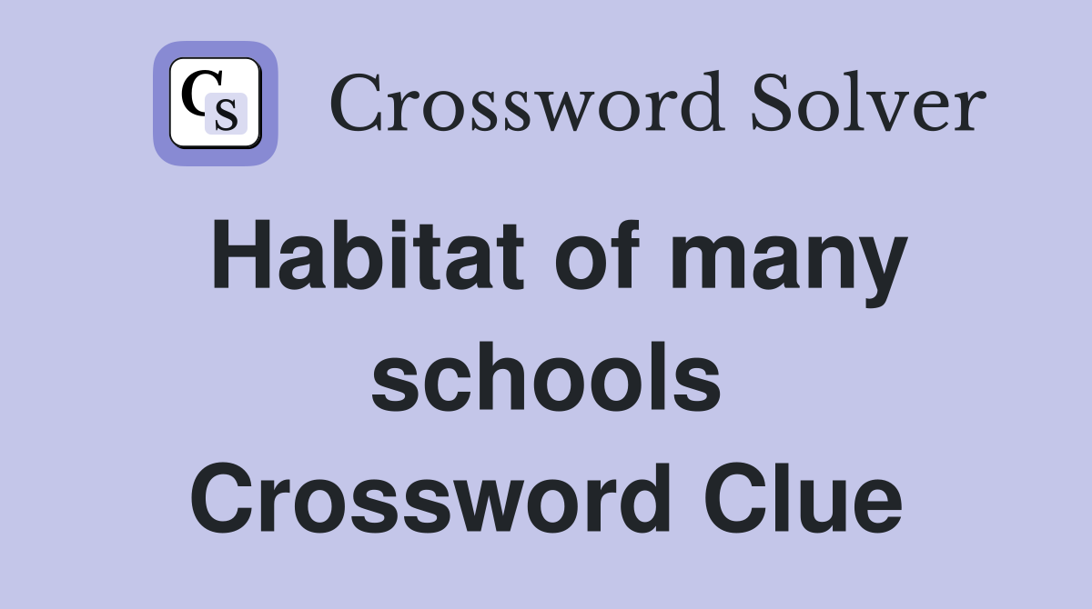 Habitat of many schools Crossword Clue