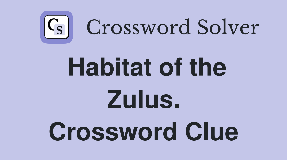 Habitat of the Zulus. Crossword Clue