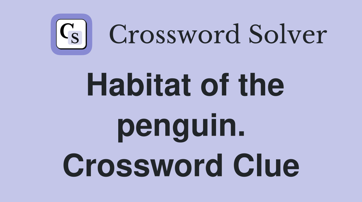 Habitat of the penguin. Crossword Clue