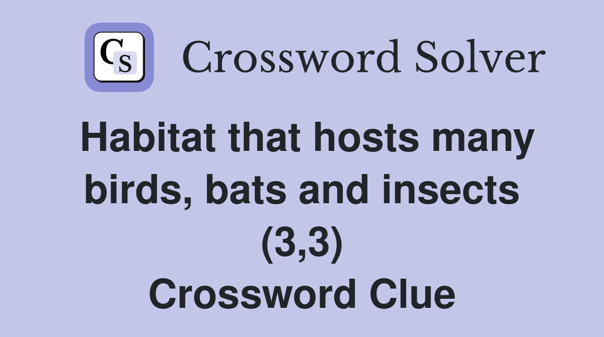 Habitat that hosts many birds, bats and insects (3,3) Crossword Clue
