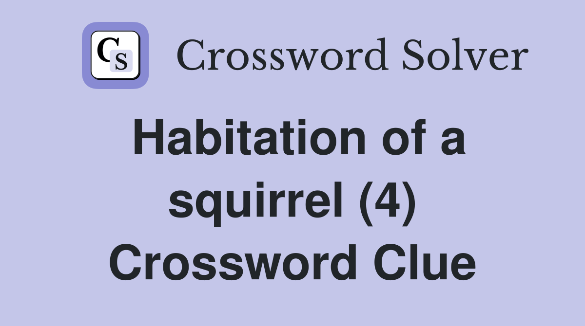 Habitation of a squirrel (4) Crossword Clue