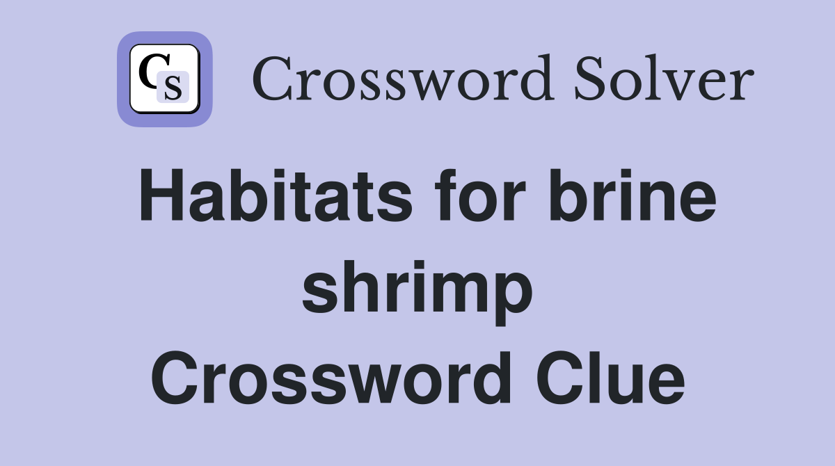 Habitats for brine shrimp Crossword Clue