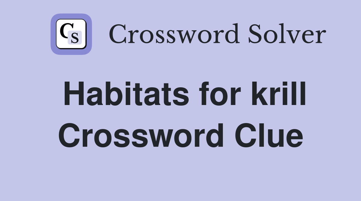 Habitats for krill Crossword Clue