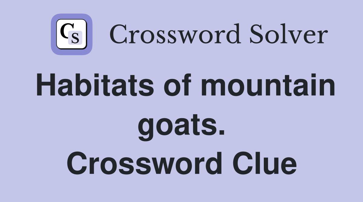 Habitats of mountain goats. Crossword Clue