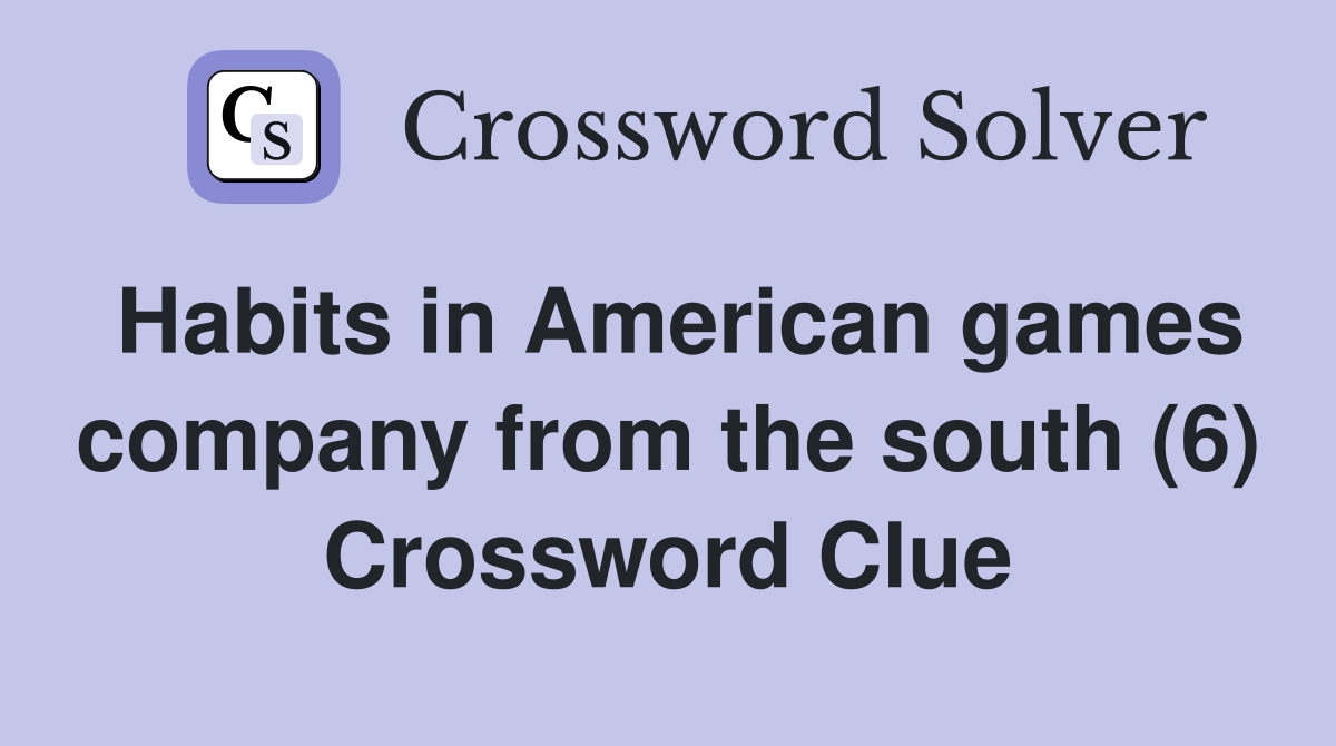 Habits in American games company from the south (6) Crossword Clue
