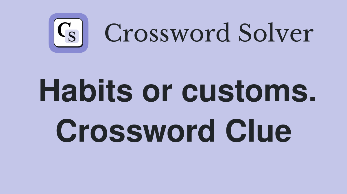 Habits or customs. Crossword Clue