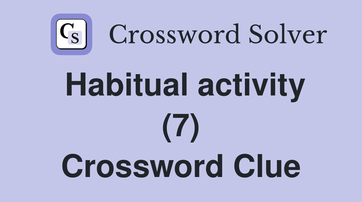 Habitual activity (7) Crossword Clue