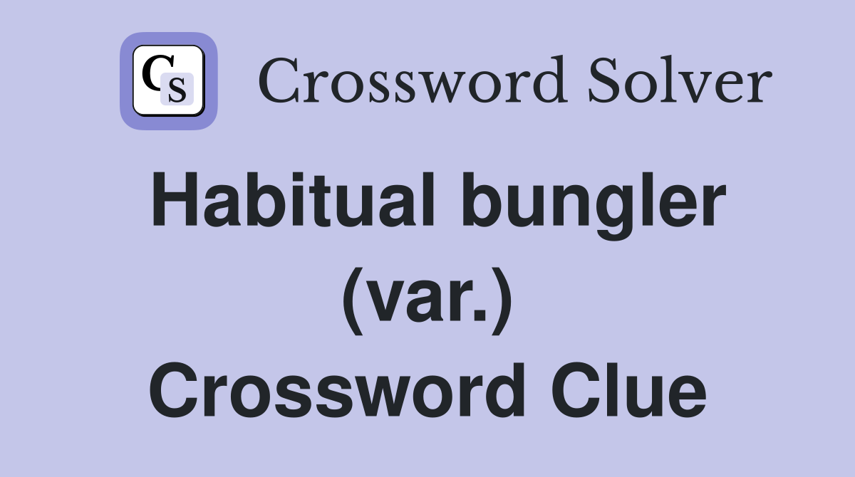 Habitual bungler (var.) Crossword Clue