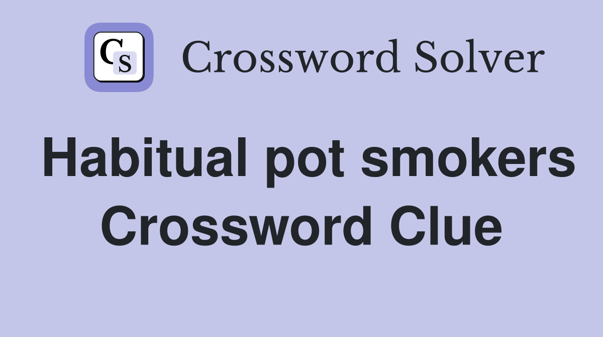Habitual pot smokers Crossword Clue