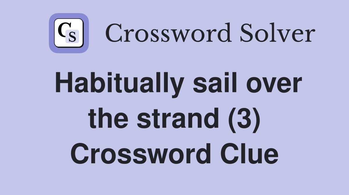 Habitually sail over the strand (3) Crossword Clue
