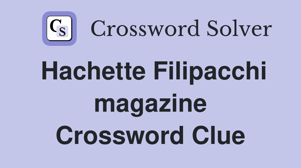 Hachette Filipacchi magazine Crossword Clue
